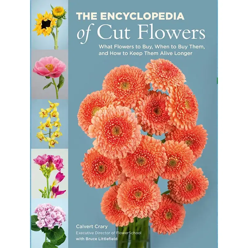 The Encyclopedia of Cut Flowers: Comprehensive Floral Care and Identification Reference