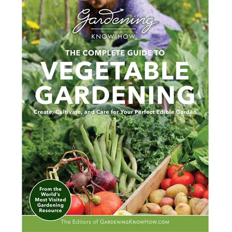 The Complete Guide to Vegetable Gardening: Create, Cultivate, and Care for Your Edible Garden