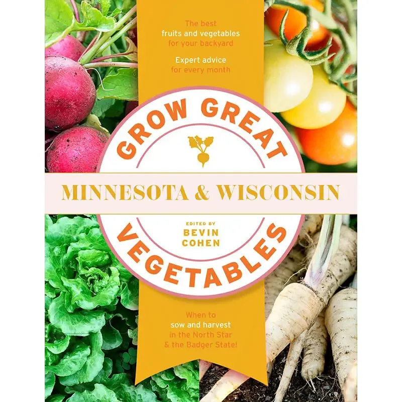 Grow Great Vegetables Minnesota and Wisconsin: Regional Planting and Cultivation Guide