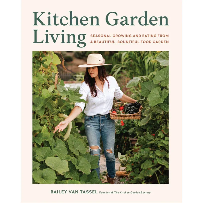 Kitchen Garden Living: Seasonal Growing and Eating from a Beautiful, Bountiful Food Garden